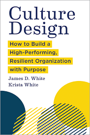 Culture Design- How to Build a High-Performing, Resilient Organization with Purpose
